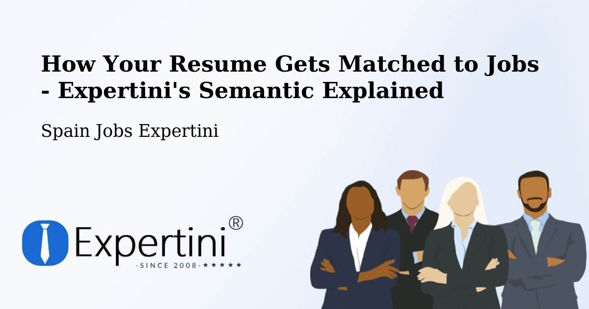 How Your Resume Gets Matched to Jobs - Expertini's Semantic Explained - Spain Jobs Expertini